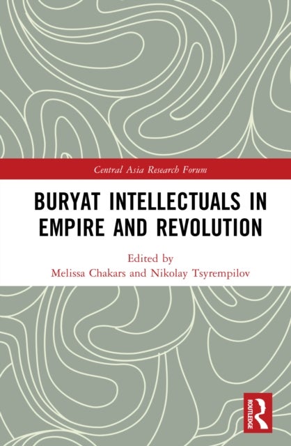 Buryat Intellectuals in Empire and Revolution