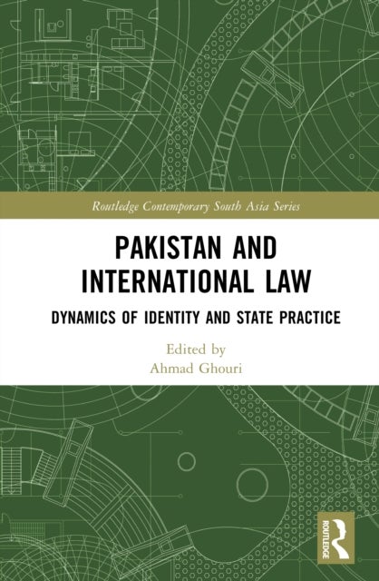 Pakistan and International Law - Dynamics of Identity and State Practice