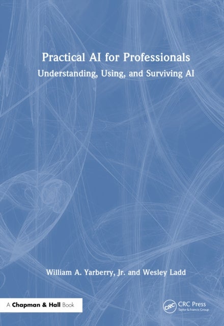 Practical AI for Professionals - Understanding, Using, and Surviving AI