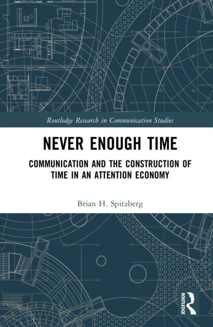 Never Enough Time - Communication and the Construction of Time in an Attention Economy