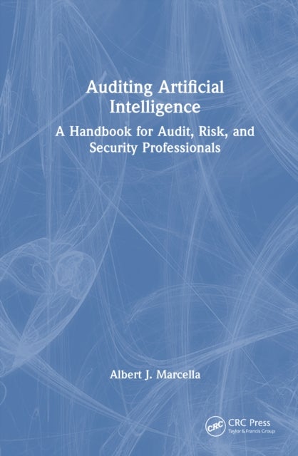 Auditing Artificial Intelligence - A Handbook for Audit, Risk, and Security Professionals
