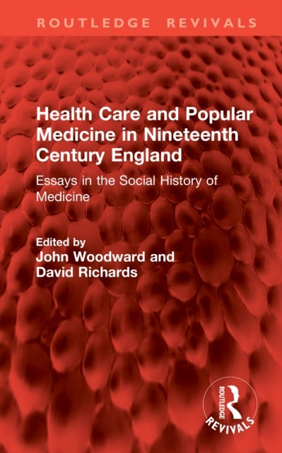 Health Care and Popular Medicine in Nineteenth Century England - Essays in the Social History of Medicine