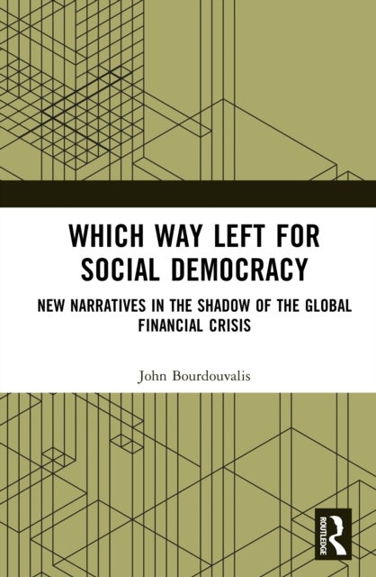Which Way Left for Social Democracy - New Narratives in the Shadow of the Global Financial Crisis