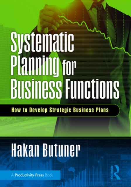 Systematic Planning for Business Functions - How to Develop Strategic Business Plans