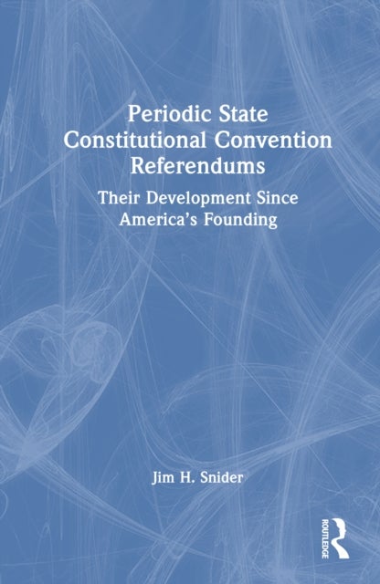 Periodic State Constitutional Convention Referendums - Their Development Since America’s Founding