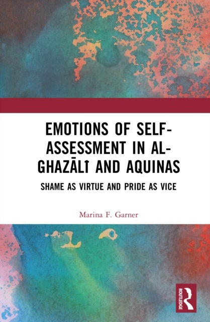 Emotions of Self-Assessment in Al-Ghazali and Aquinas - Shame as Virtue and Pride as Vice