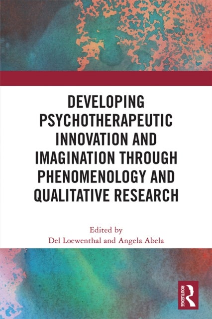 Developing Psychotherapeutic Innovation and Imagination through Phenomenology and Qualitative Research - Phenomenology and the Nature of Psychotherapeutic Knowledge