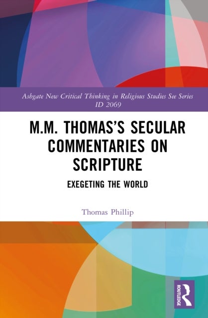 M.M. Thomas’s Secular Commentaries on Scripture - Exegeting the World