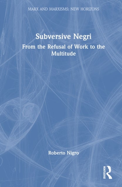 Subversive Negri - From the Refusal of Work to the Multitude