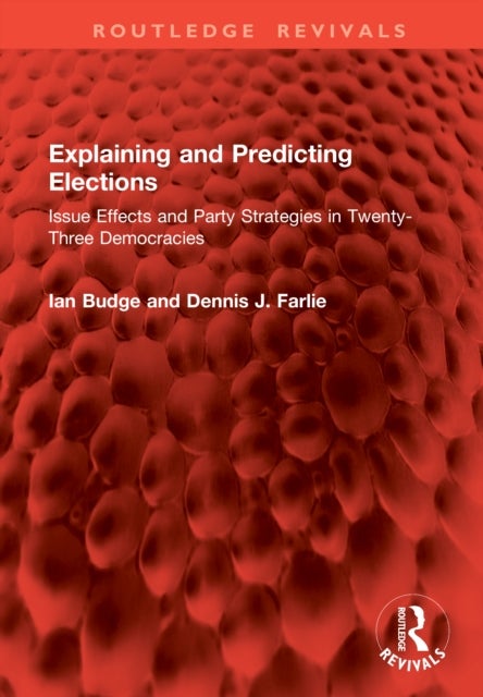 Explaining and Predicting Elections - Issue Effects and Party Strategies in Twenty-Three Democracies