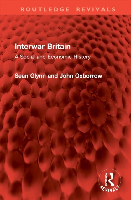 Interwar Britain - A Social and Economic History