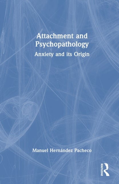 Attachment and Psychopathology - Anxiety and its Origin