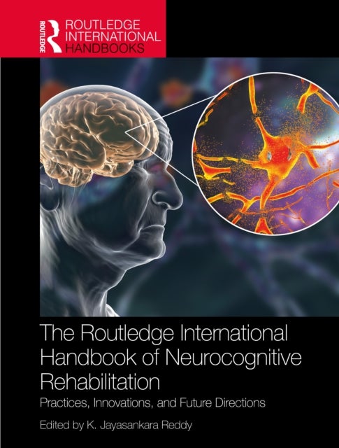 The Routledge International Handbook of Neurocognitive Rehabilitation - Practices, Innovations, and Future Directions