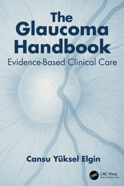 The Glaucoma Handbook - Evidence-based Clinical Care