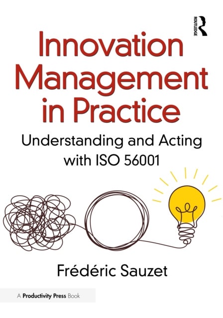 Innovation Management in Practice - Understanding and Acting with ISO 56001