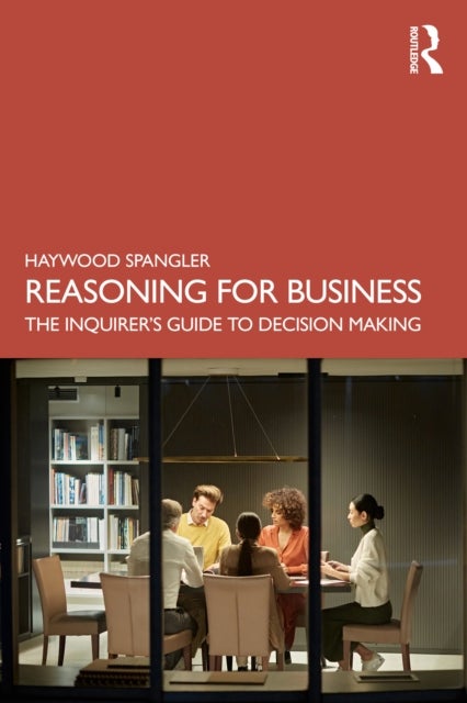 Reasoning for Business - The Inquirer’s Guide to Decision Making