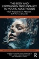 The Body and Compulsion from Infancy to Young Adulthood