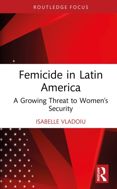 Femicide in Latin America - A Growing Threat to Women’s Security