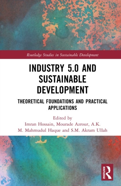 Industry 5.0 and Sustainable Development - Theoretical Foundations and Practical Applications