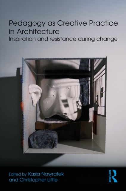 Pedagogy as Creative Practice in Architecture - Inspiration and Resistance During Change