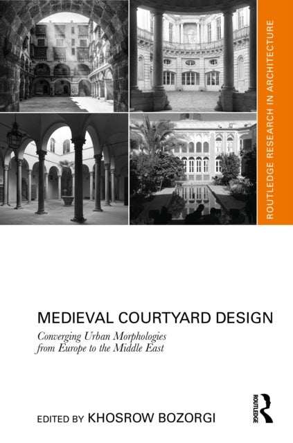Medieval Courtyard Design - Converging Urban Morphologies from Europe to the Middle East