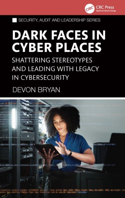 Dark Faces in Cyber Places - Shattering Stereotypes and Leading with Legacy in Cybersecurity