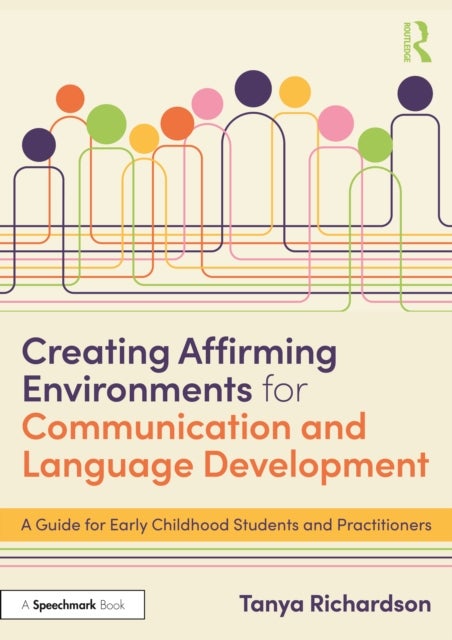 Creating Affirming Environments for Communication and Language Development - A Guide for Early Childhood Students and Practitioners