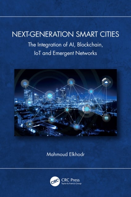Next-Generation Smart Cities - The Integration of AI, Blockchain, IoT and Emergent Networks