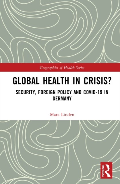 Global Health in Crisis? - Security, Foreign Policy and Covid-19 in Germany
