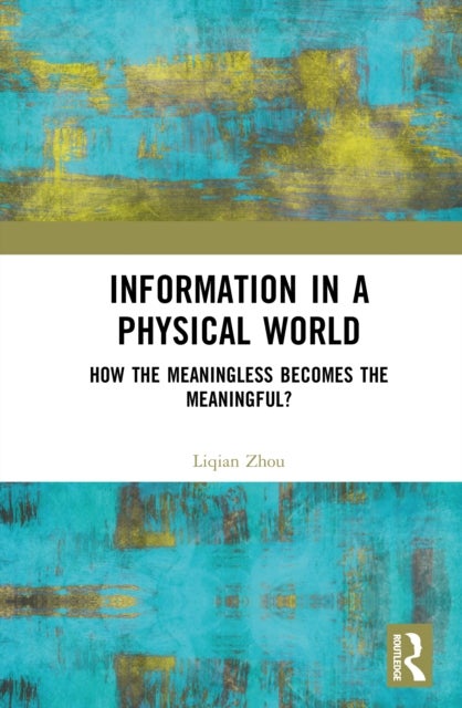 Information in a Physical World - How the Meaningless Becomes the Meaningful?