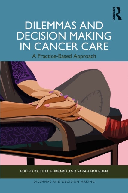 Dilemmas and Decision Making in Cancer Care - A Practice-Based Approach