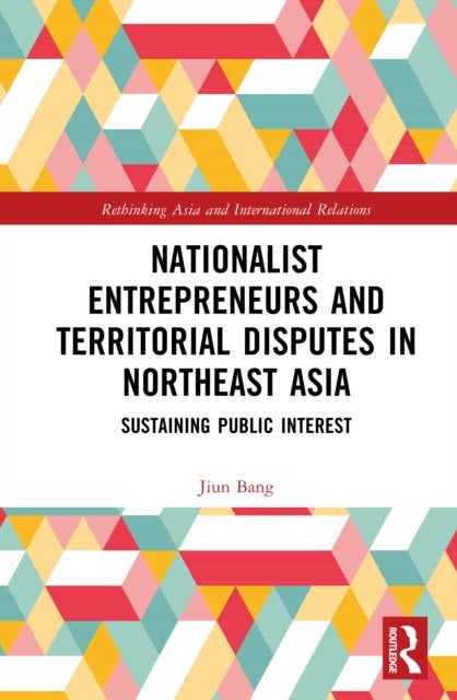 Nationalist Entrepreneurs and Territorial Disputes in Northeast Asia - Sustaining Public Interest