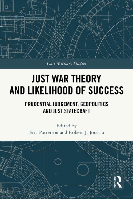 Just War Theory and Likelihood of Success - Prudential Judgement, Geopolitics and Just Statecraft