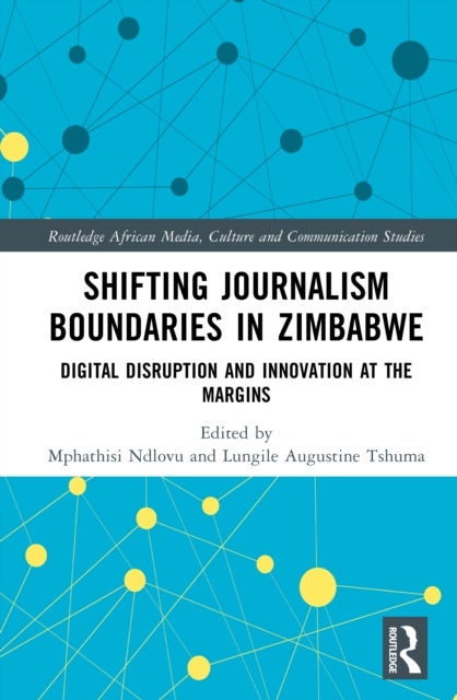 Shifting Journalism Boundaries in Zimbabwe - Digital Disruption and Innovation at the Margins