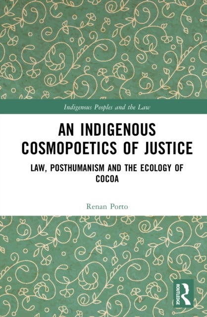 An Indigenous Cosmopoetics of Justice - Law, Posthumanism and the Ecology of Cocoa