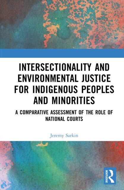 Intersectionality and Environmental Justice for Indigenous Peoples and Minorities - A Comparative Assessment of the Role of National Courts