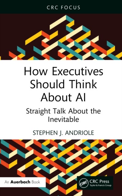 How Executives Should Think About AI - Straight Talk About the Inevitable