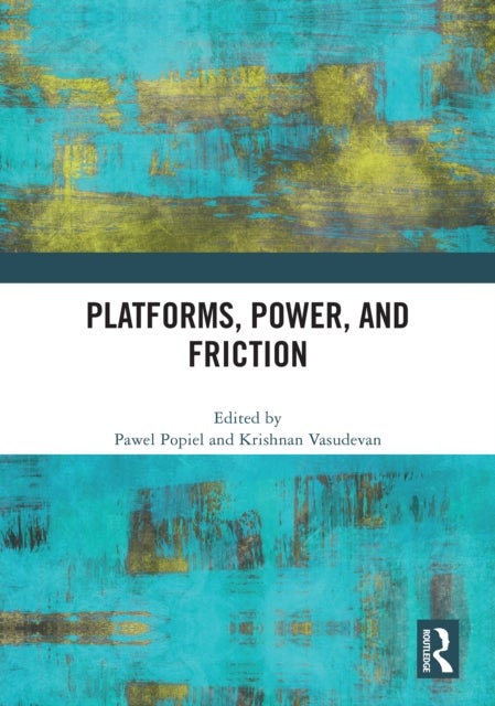 Platforms, Power, and Friction