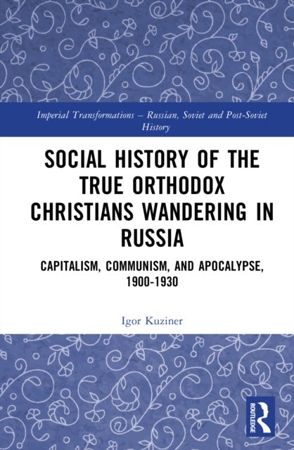 Social History of the True Orthodox Christians Wandering in Russia - Capitalism, Communism, and Apocalypse, 1900-1930