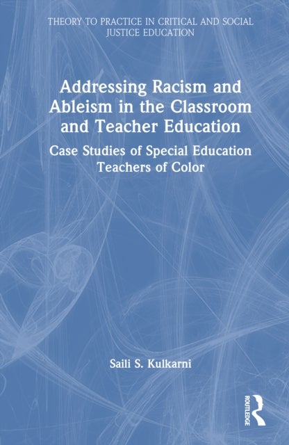 Addressing Racism and Ableism in the Classroom and Teacher Education - Case Studies of Special Education Teachers of Color