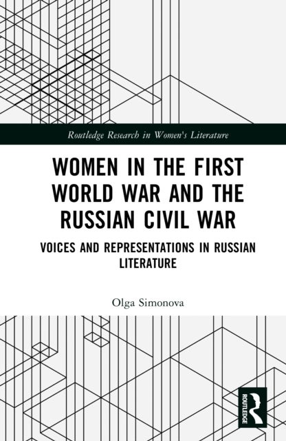 Women in the First World War and the Russian Civil War - Voices and Representations in Russian Literature