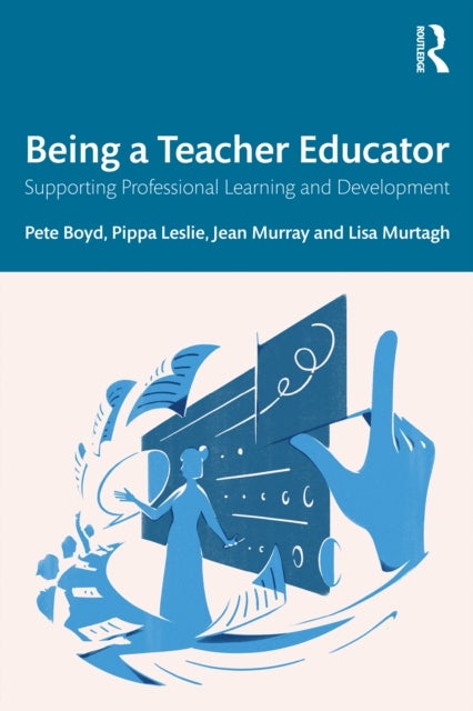 Being a Teacher Educator - Supporting Professional Learning and Development