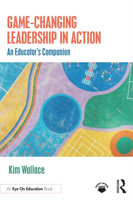 Game–Changing Leadership in Action - An Educator's Companion