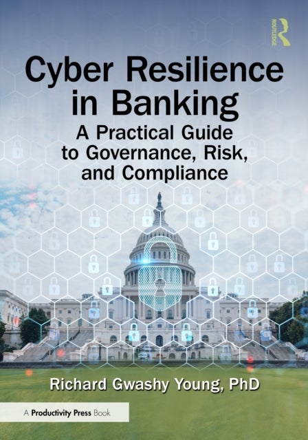 Cyber Resilience in Banking - A Practical Guide to Governance, Risk, and Compliance