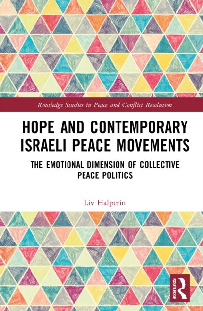 Hope and Contemporary Israeli Peace Movements - The Emotional Dimension of Collective Peace Politics