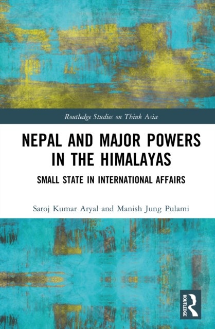 Nepal and Major Powers in the Himalayas - Small State in International Affairs