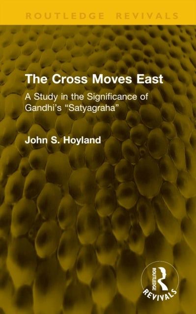 The Cross Moves East - A Study in the Significance of Gandhi’s “Satyagraha”
