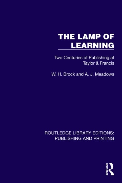 The Lamp of Learning - Two Centuries of Publishing at Taylor & Francis