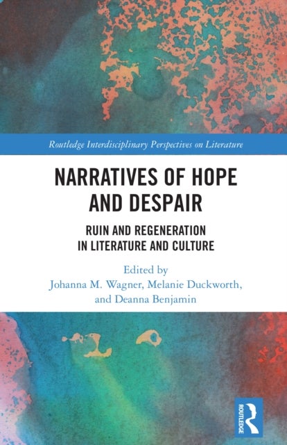 Narratives of Hope and Despair - Ruin and Regeneration in Literature and Culture