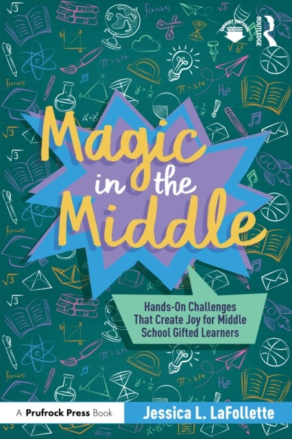 Magic in the Middle - Hands-On Challenges That Create Joy for Middle School Gifted Learners